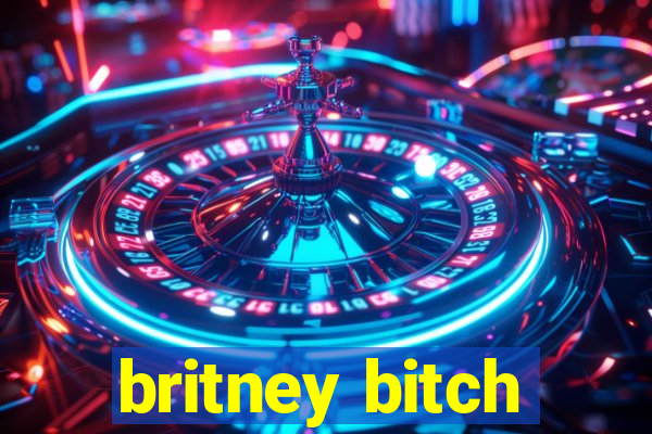 britney bitch